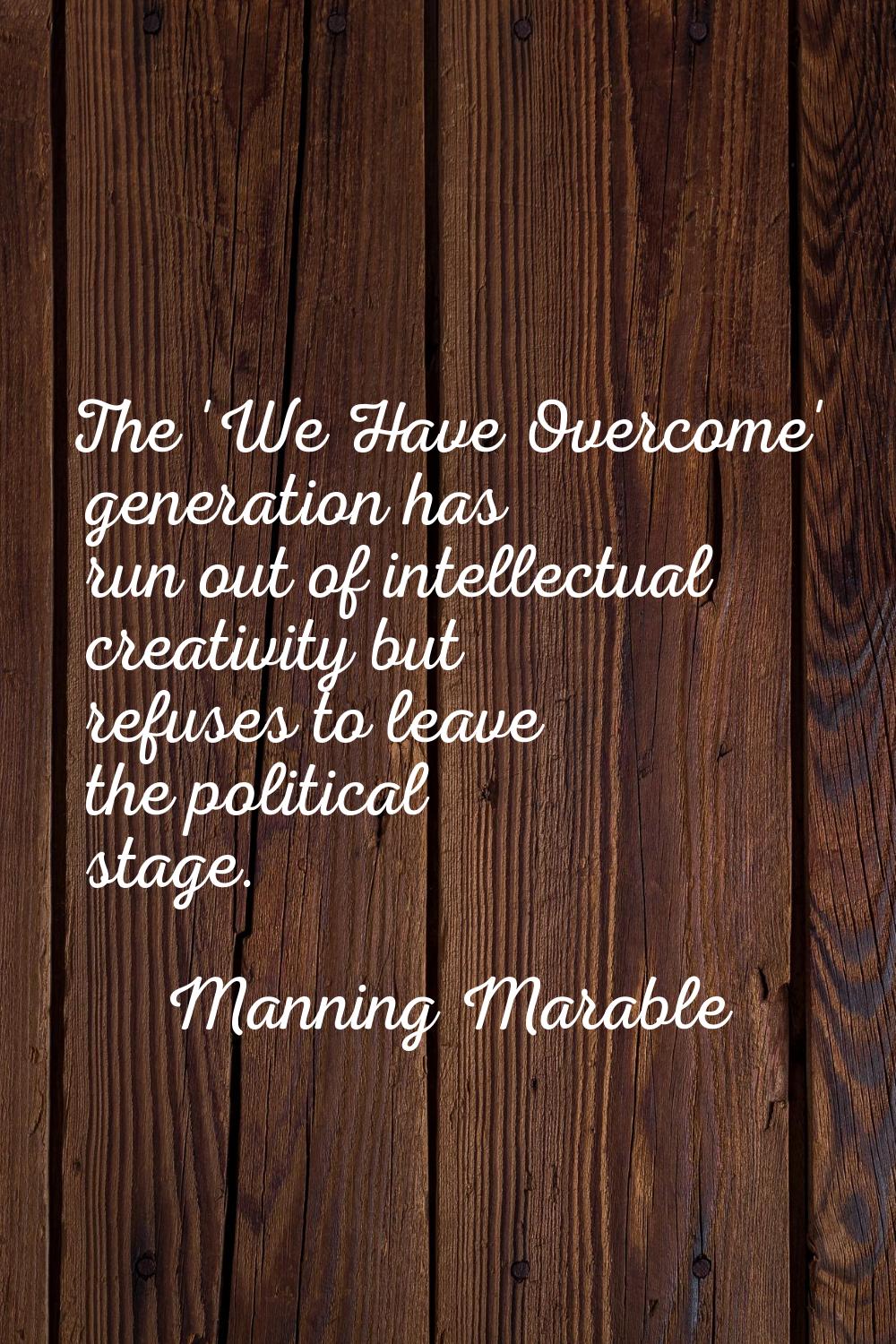 The 'We Have Overcome' generation has run out of intellectual creativity but refuses to leave the p