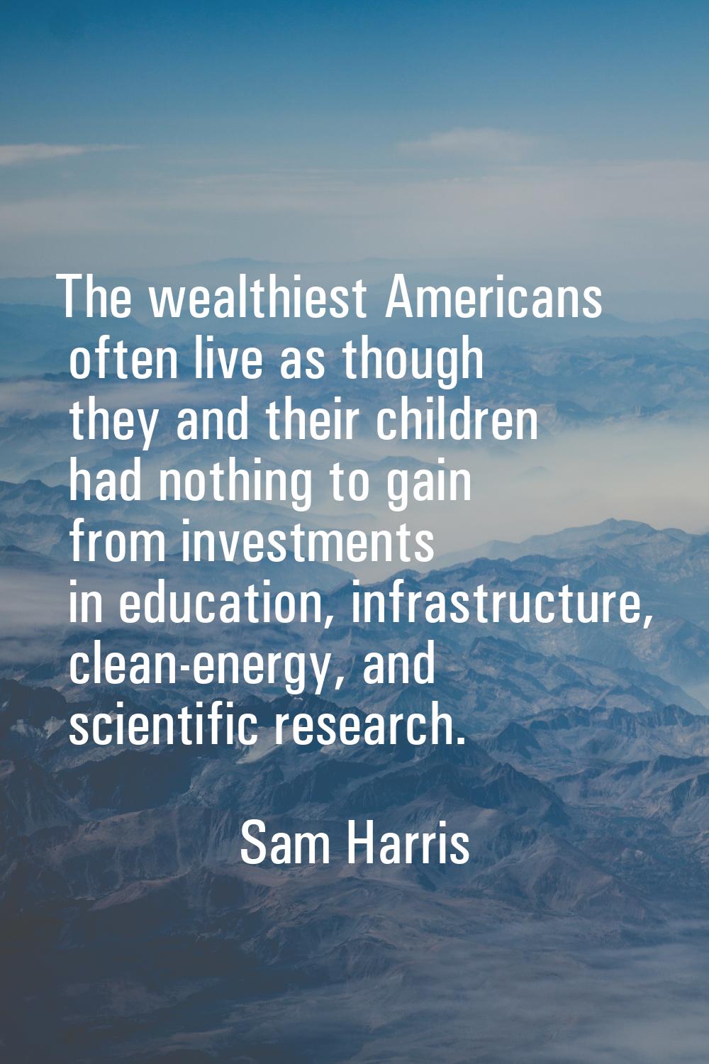 The wealthiest Americans often live as though they and their children had nothing to gain from inve