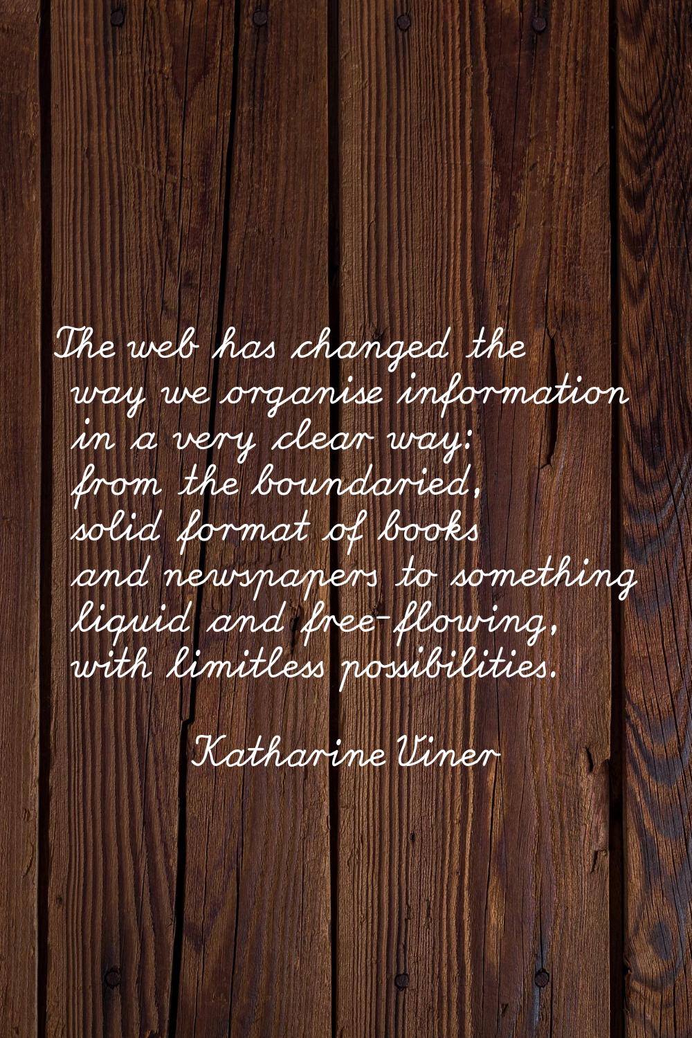 The web has changed the way we organise information in a very clear way: from the boundaried, solid