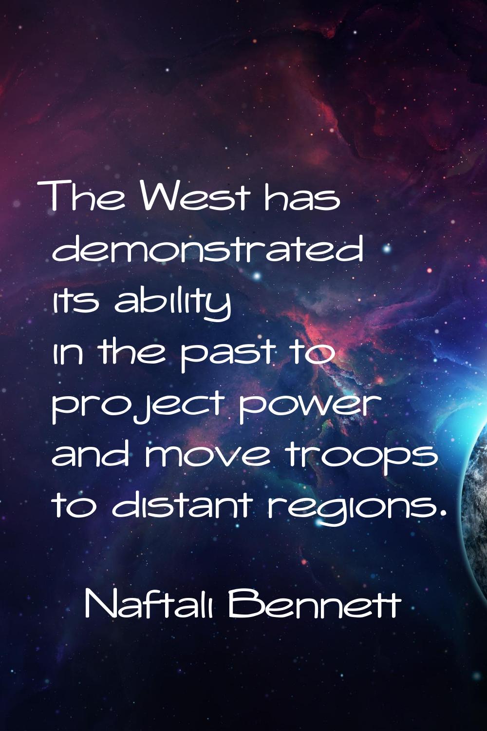 The West has demonstrated its ability in the past to project power and move troops to distant regio
