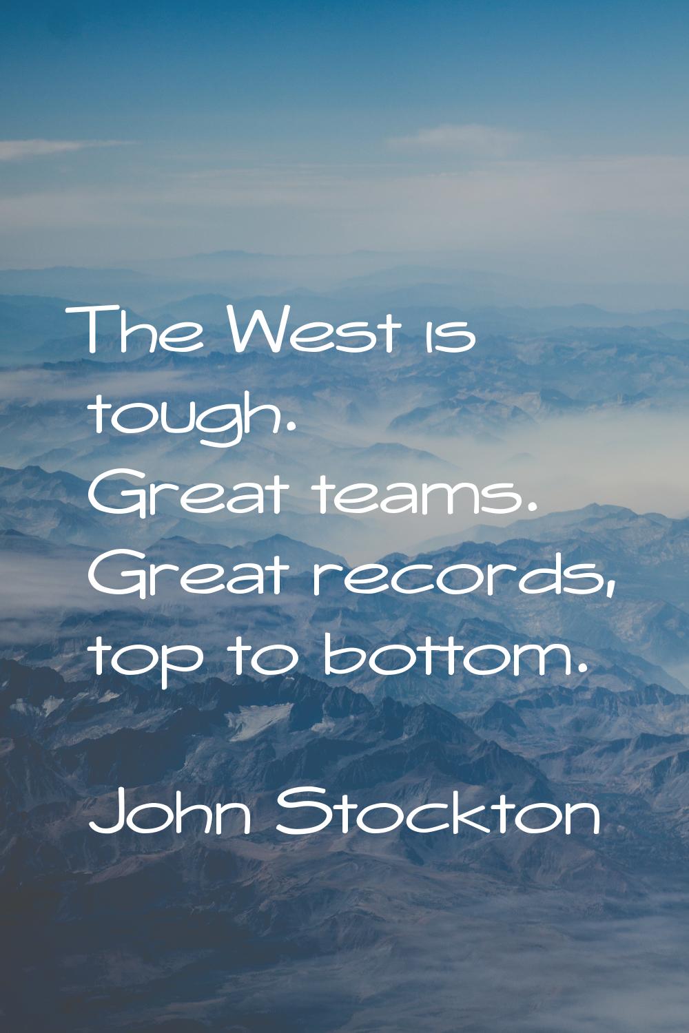 The West is tough. Great teams. Great records, top to bottom.