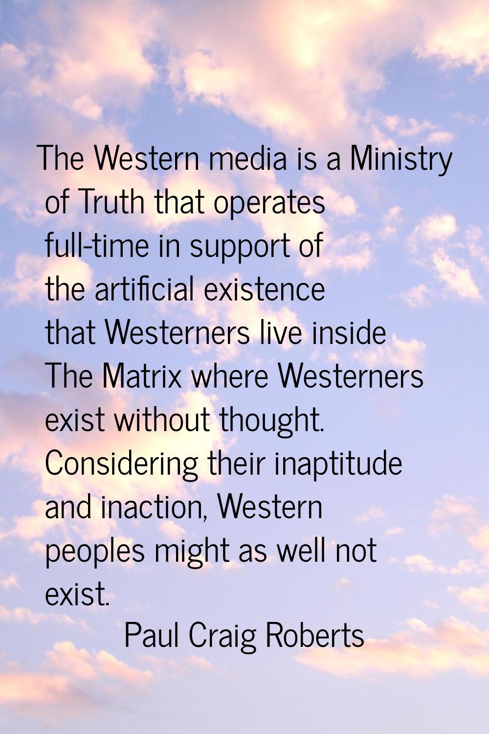 The Western media is a Ministry of Truth that operates full-time in support of the artificial exist