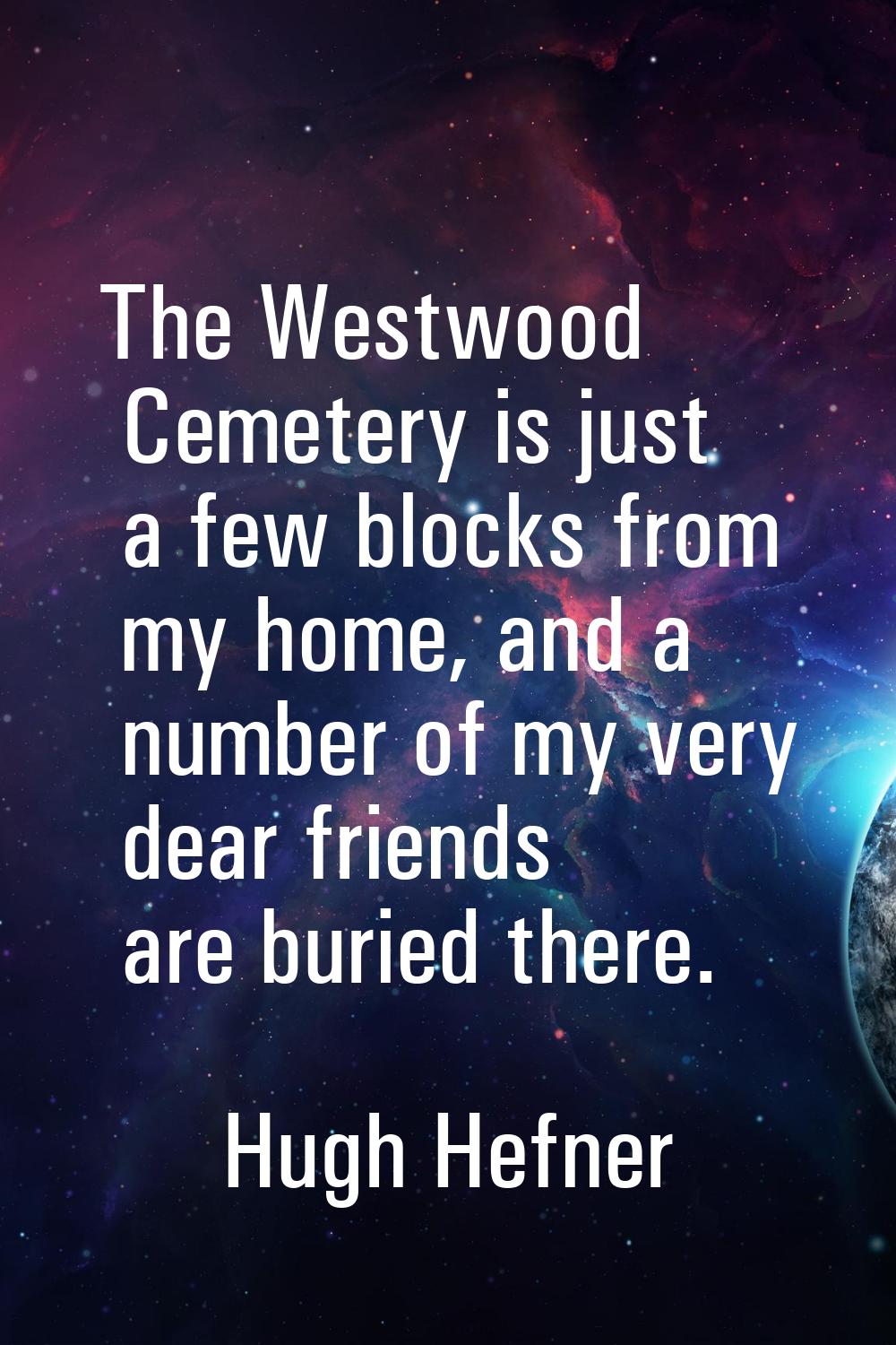 The Westwood Cemetery is just a few blocks from my home, and a number of my very dear friends are b