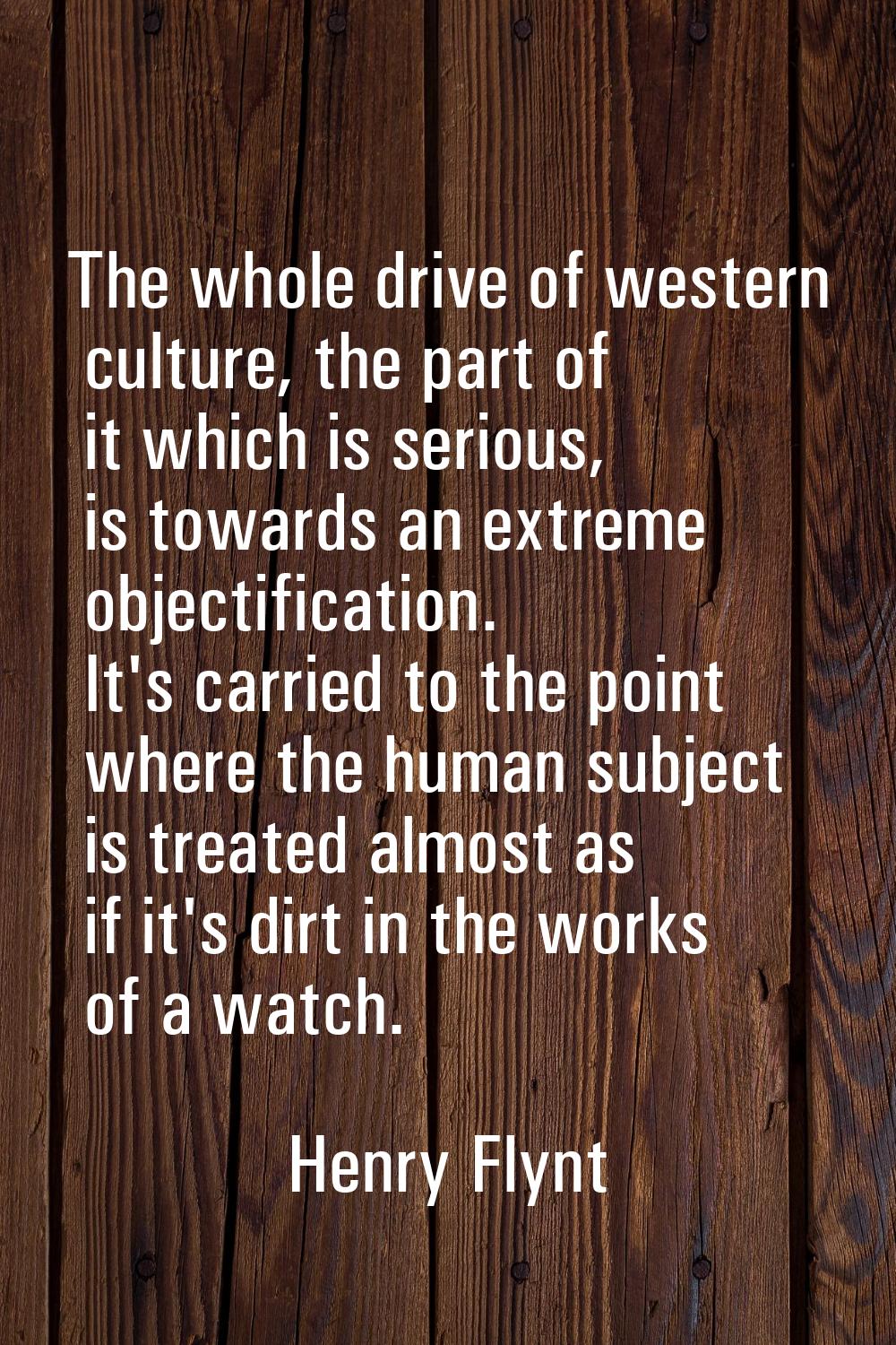 The whole drive of western culture, the part of it which is serious, is towards an extreme objectif