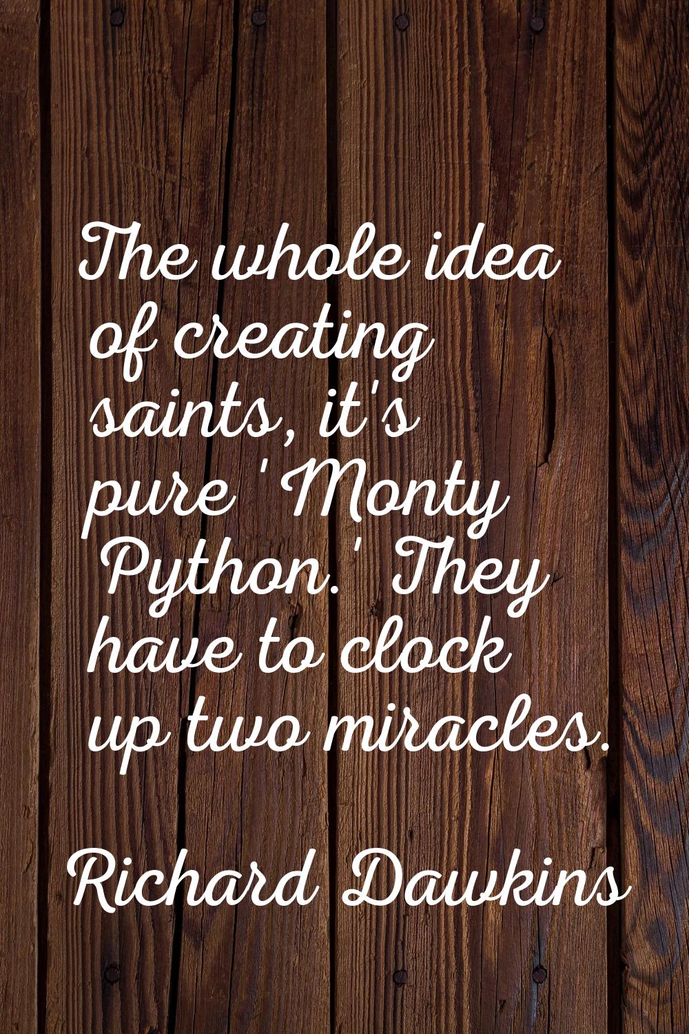 The whole idea of creating saints, it's pure 'Monty Python.' They have to clock up two miracles.
