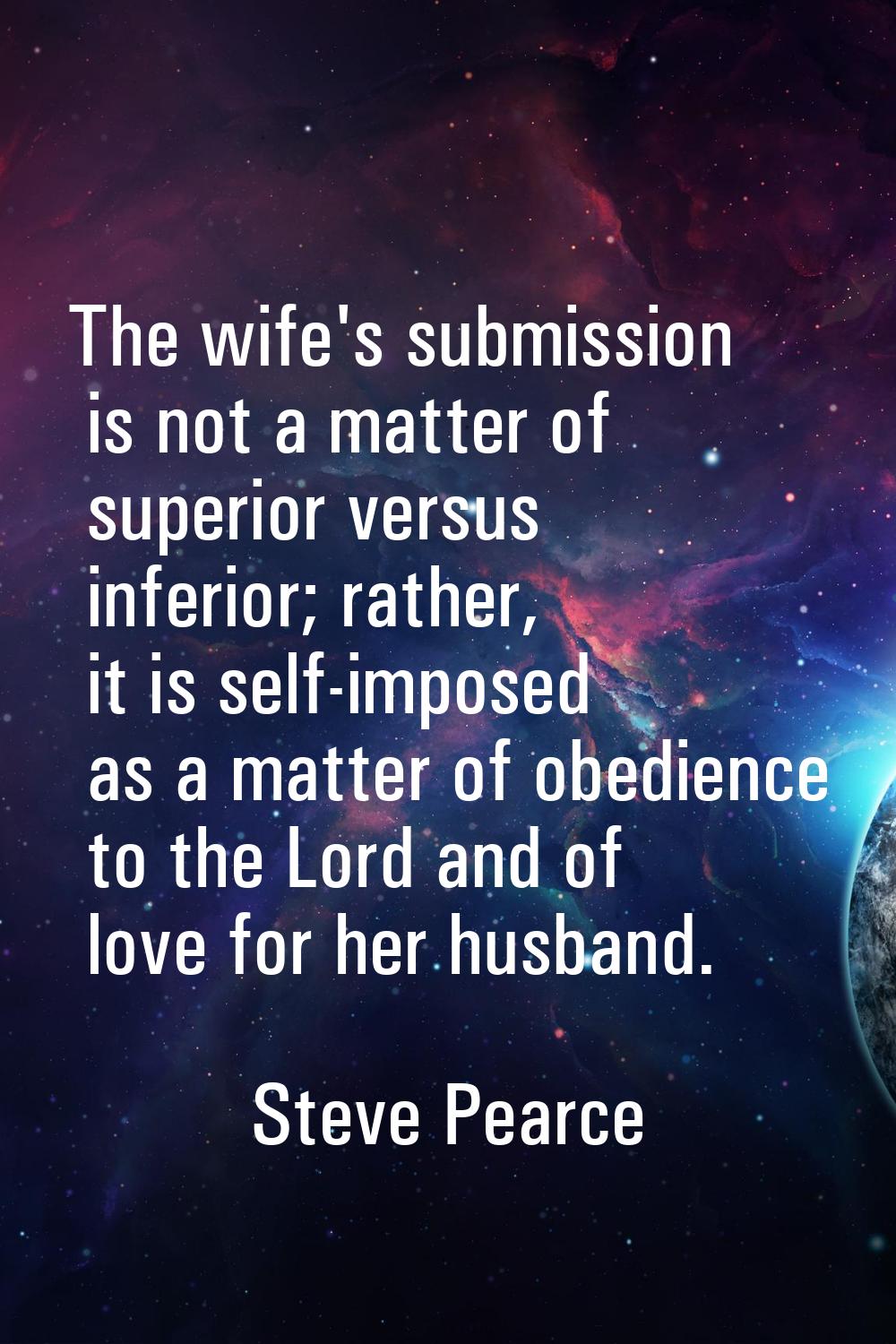The wife's submission is not a matter of superior versus inferior; rather, it is self-imposed as a 