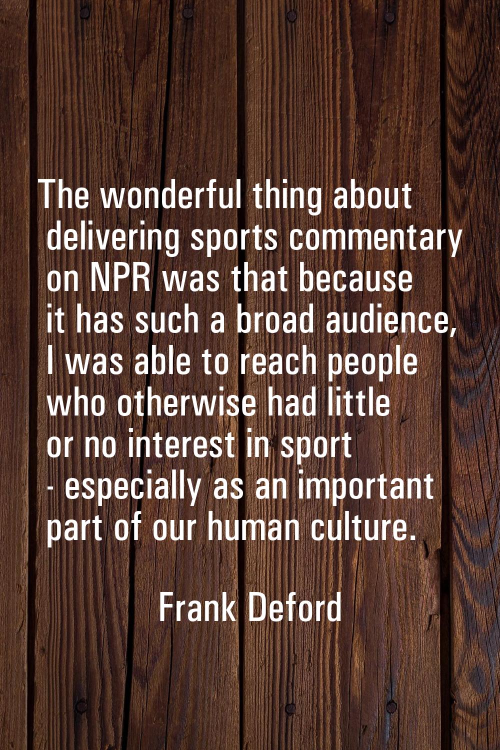 The wonderful thing about delivering sports commentary on NPR was that because it has such a broad 