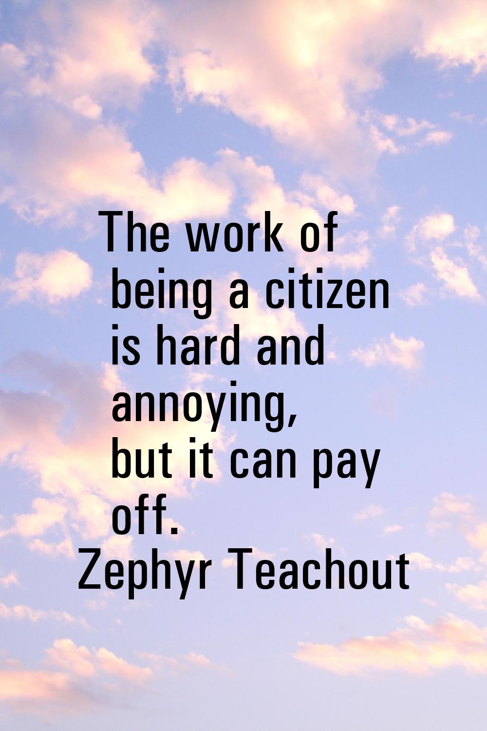 The work of being a citizen is hard and annoying, but it can pay off.