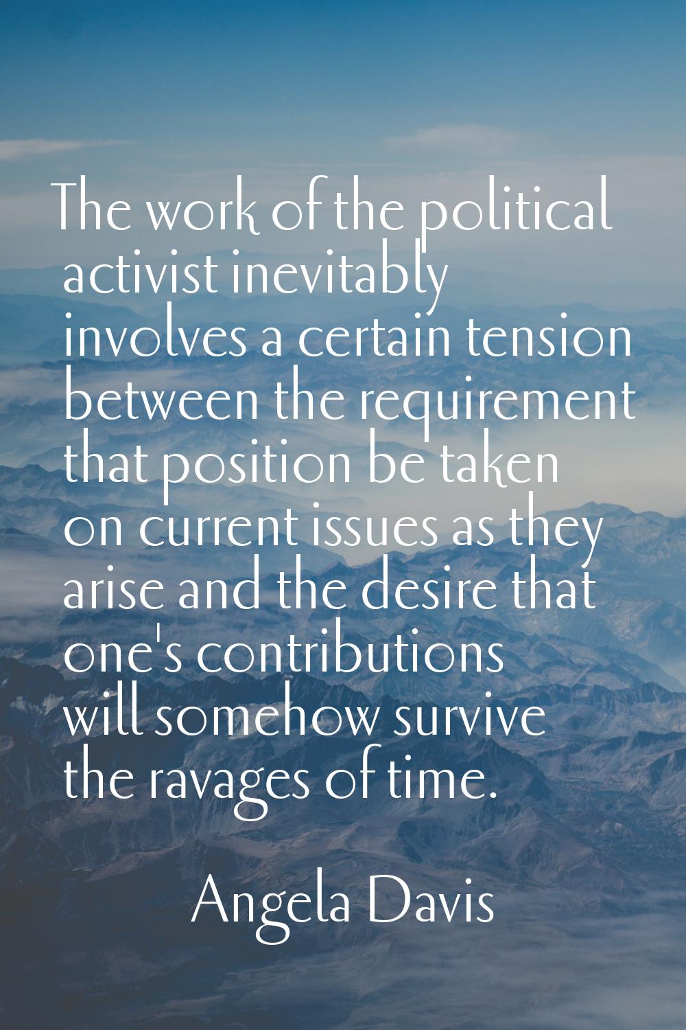 The work of the political activist inevitably involves a certain tension between the requirement th