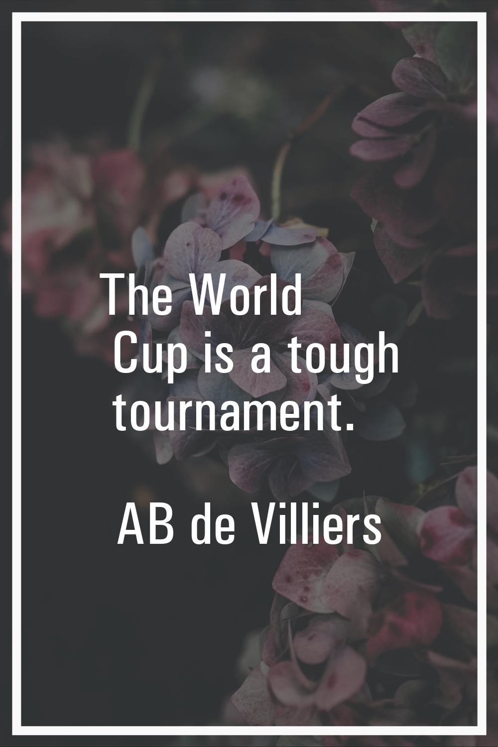 The World Cup is a tough tournament.