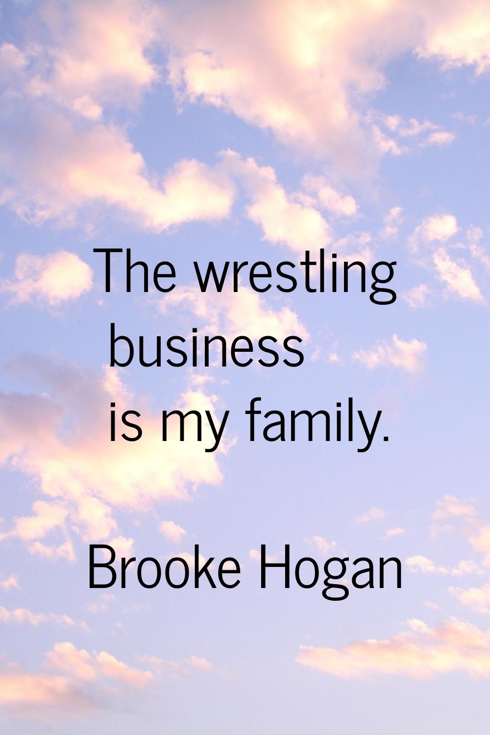 The wrestling business is my family.