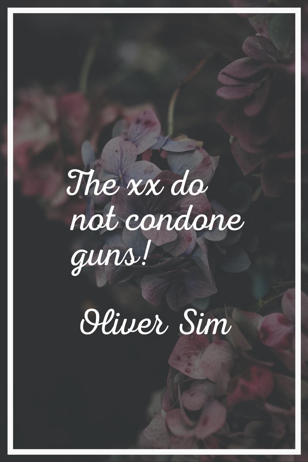 The xx do not condone guns!