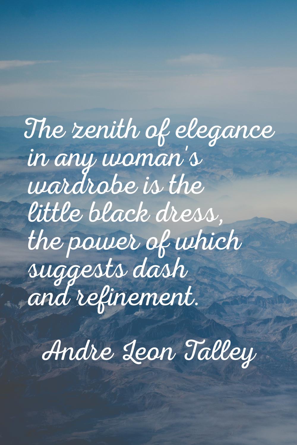 The zenith of elegance in any woman's wardrobe is the little black dress, the power of which sugges