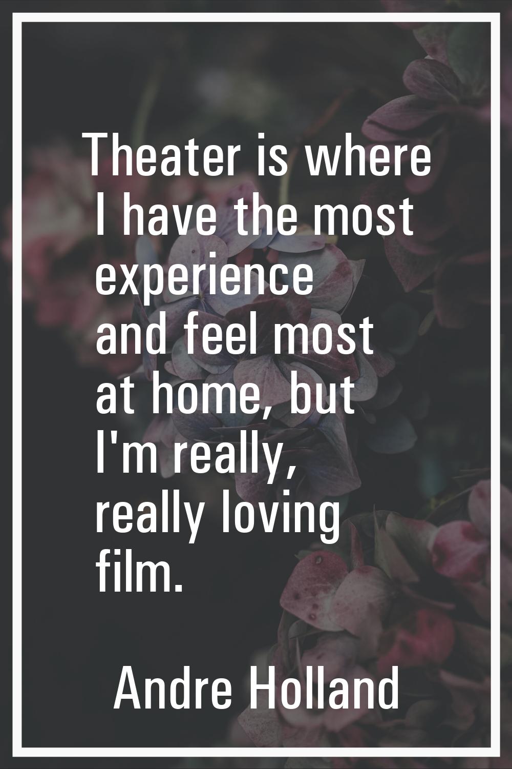 Theater is where I have the most experience and feel most at home, but I'm really, really loving fi