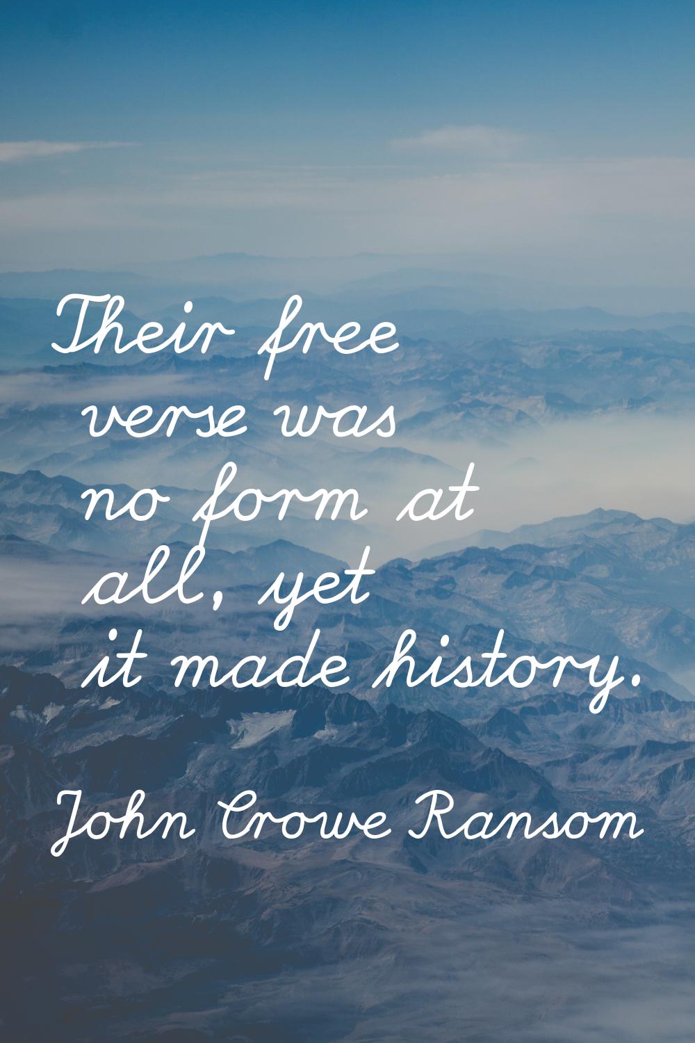 Their free verse was no form at all, yet it made history.