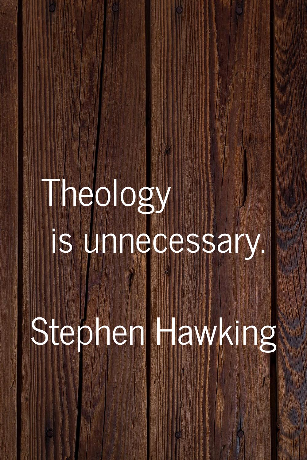Theology is unnecessary.
