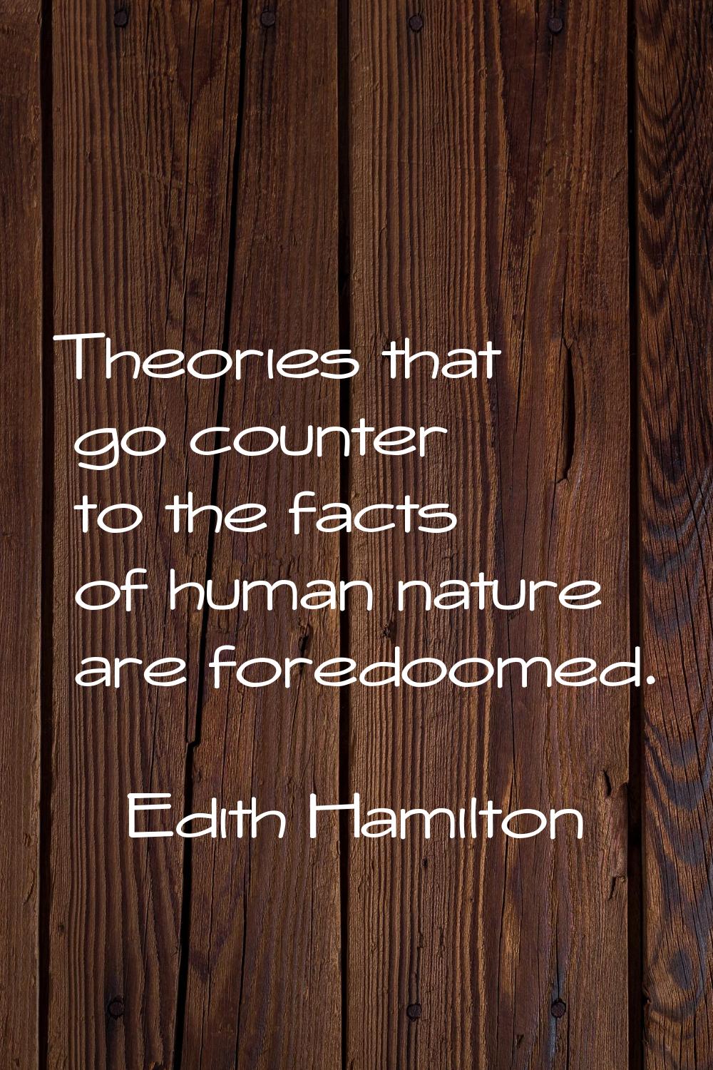 Theories that go counter to the facts of human nature are foredoomed.