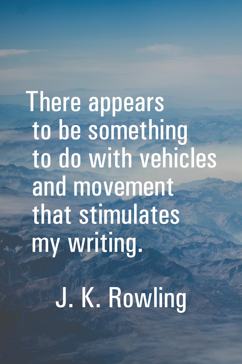 There appears to be something to do with vehicles and movement that stimulates my writing.