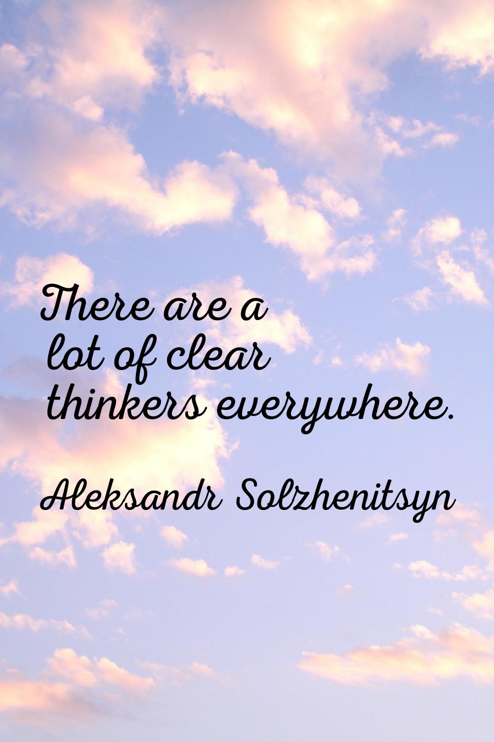 There are a lot of clear thinkers everywhere.