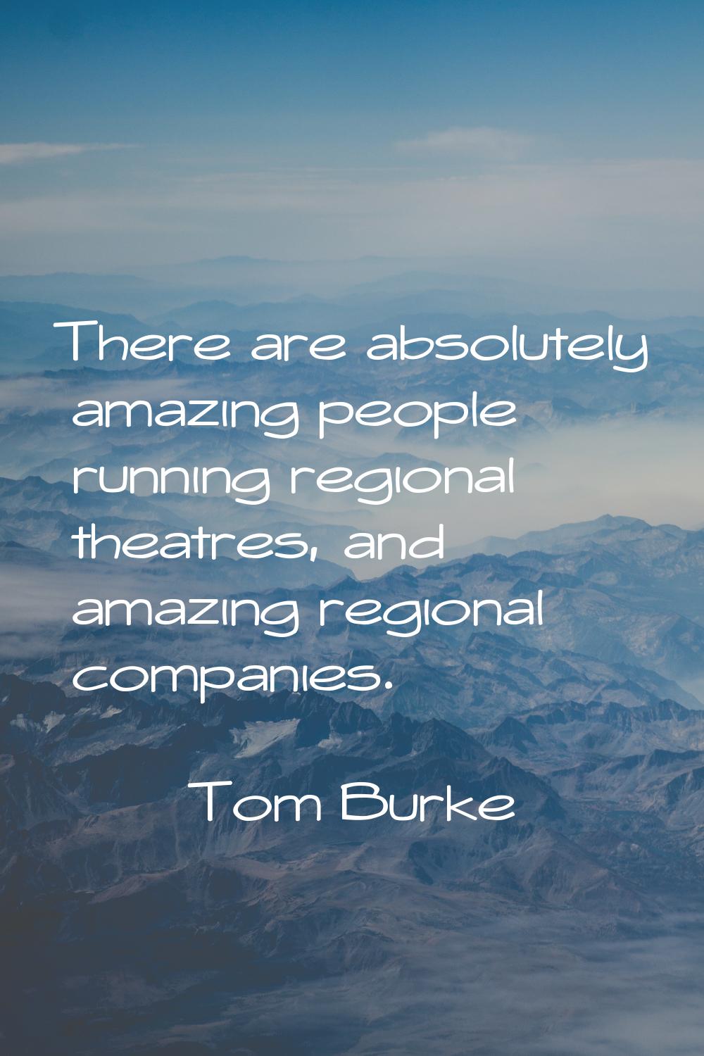 There are absolutely amazing people running regional theatres, and amazing regional companies.