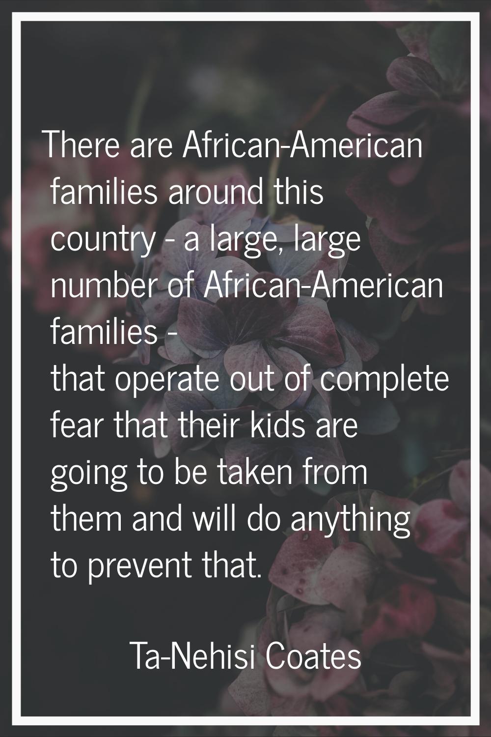 There are African-American families around this country - a large, large number of African-American