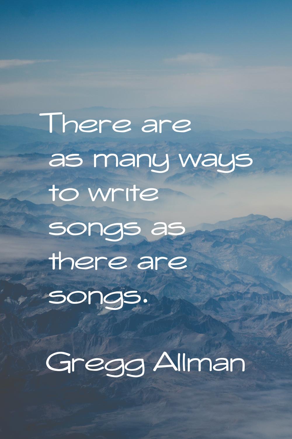 There are as many ways to write songs as there are songs.
