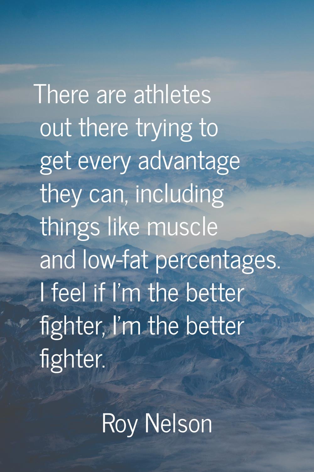There are athletes out there trying to get every advantage they can, including things like muscle a
