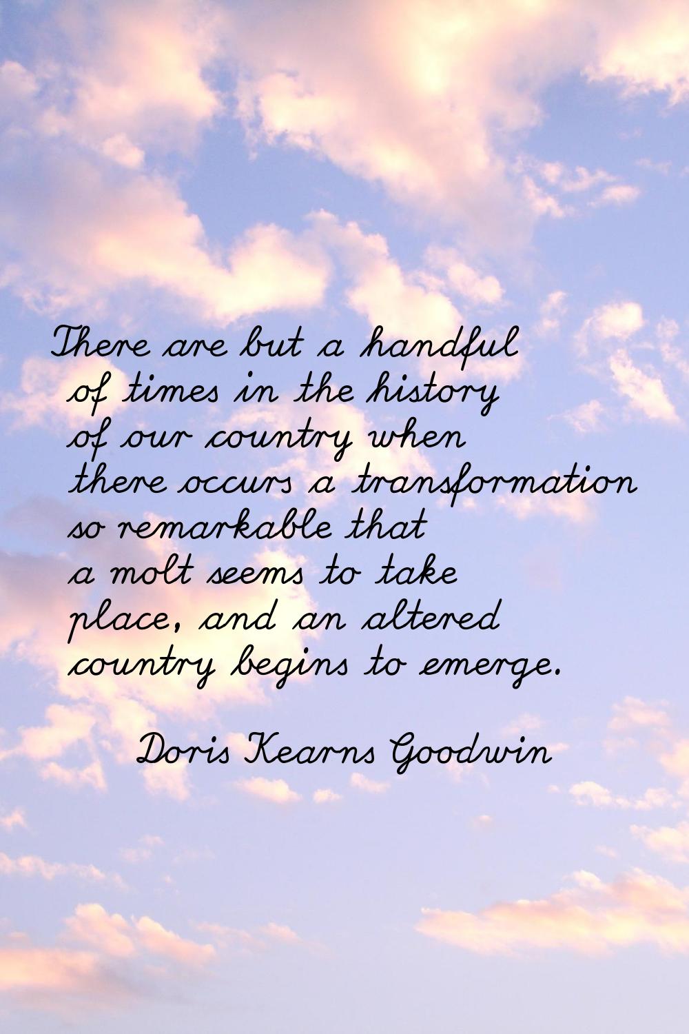 There are but a handful of times in the history of our country when there occurs a transformation s
