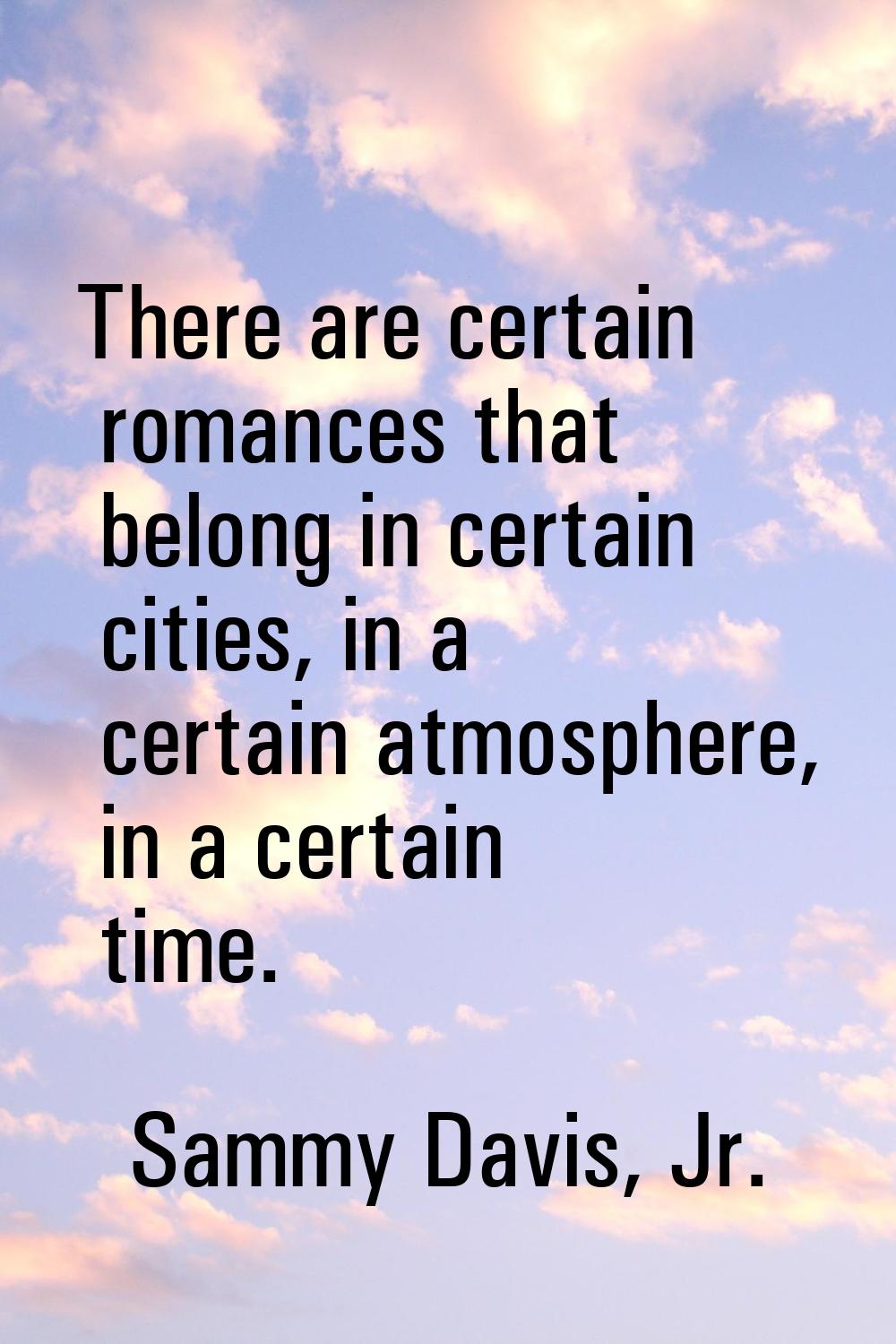 There are certain romances that belong in certain cities, in a certain atmosphere, in a certain tim