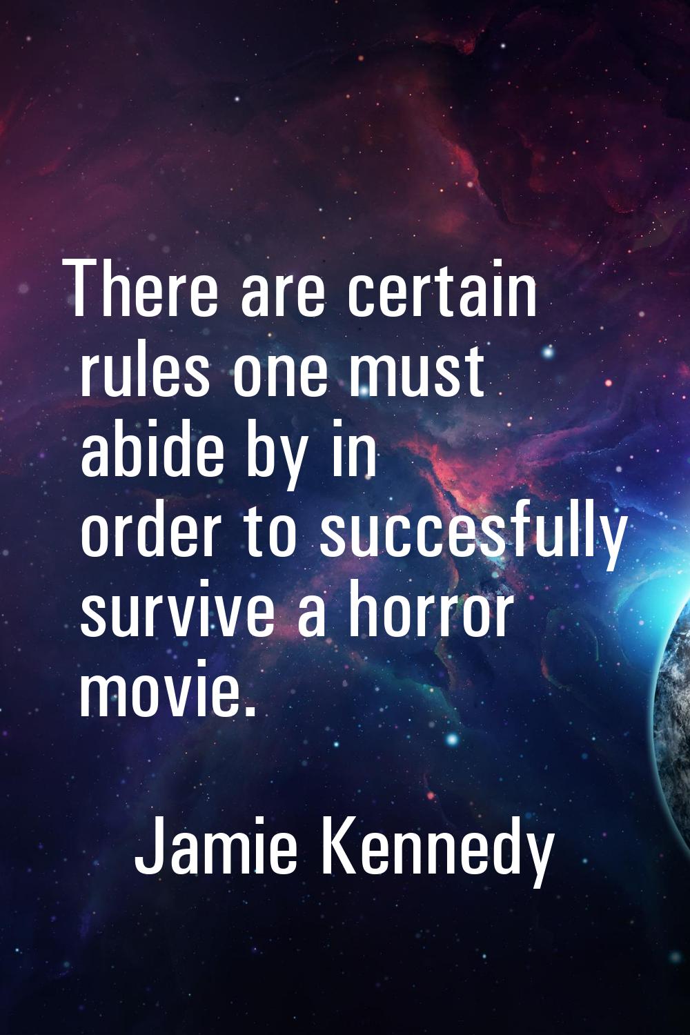 There are certain rules one must abide by in order to succesfully survive a horror movie.