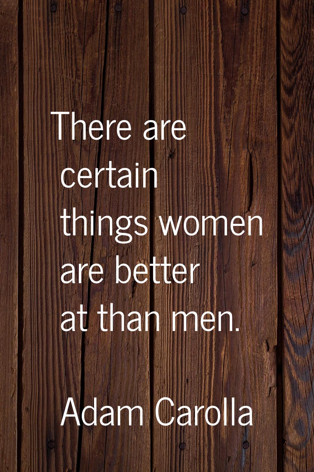 There are certain things women are better at than men.