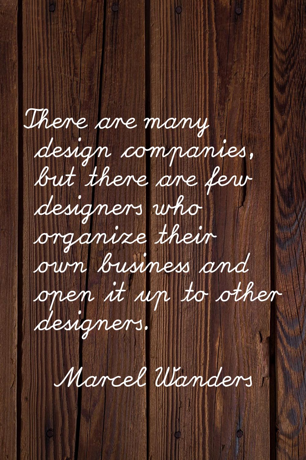There are many design companies, but there are few designers who organize their own business and op
