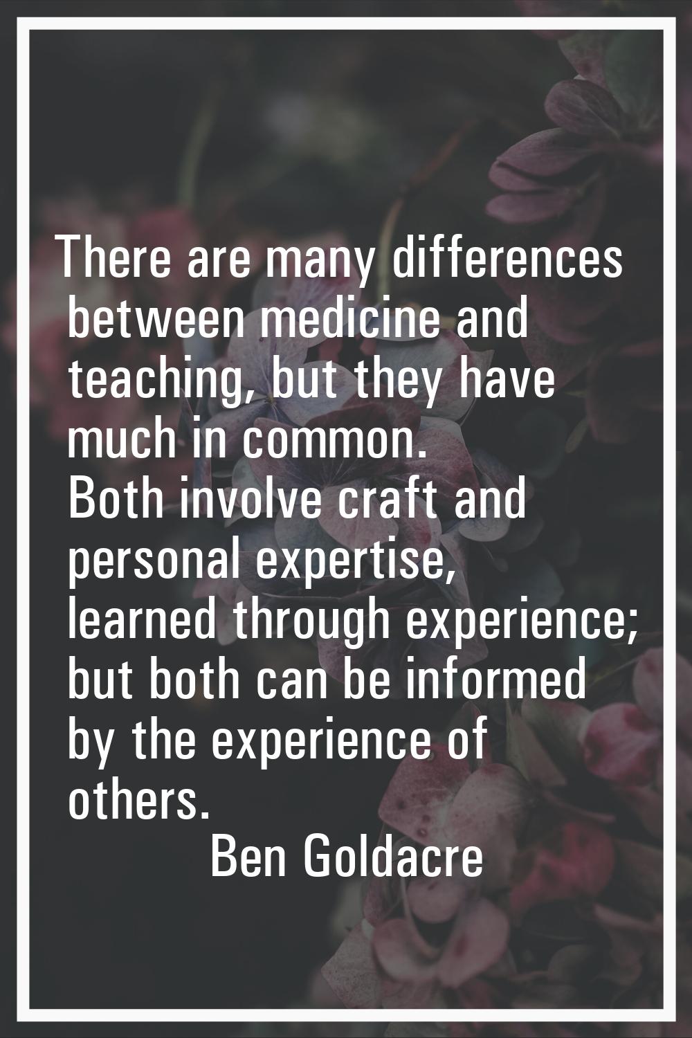 There are many differences between medicine and teaching, but they have much in common. Both involv