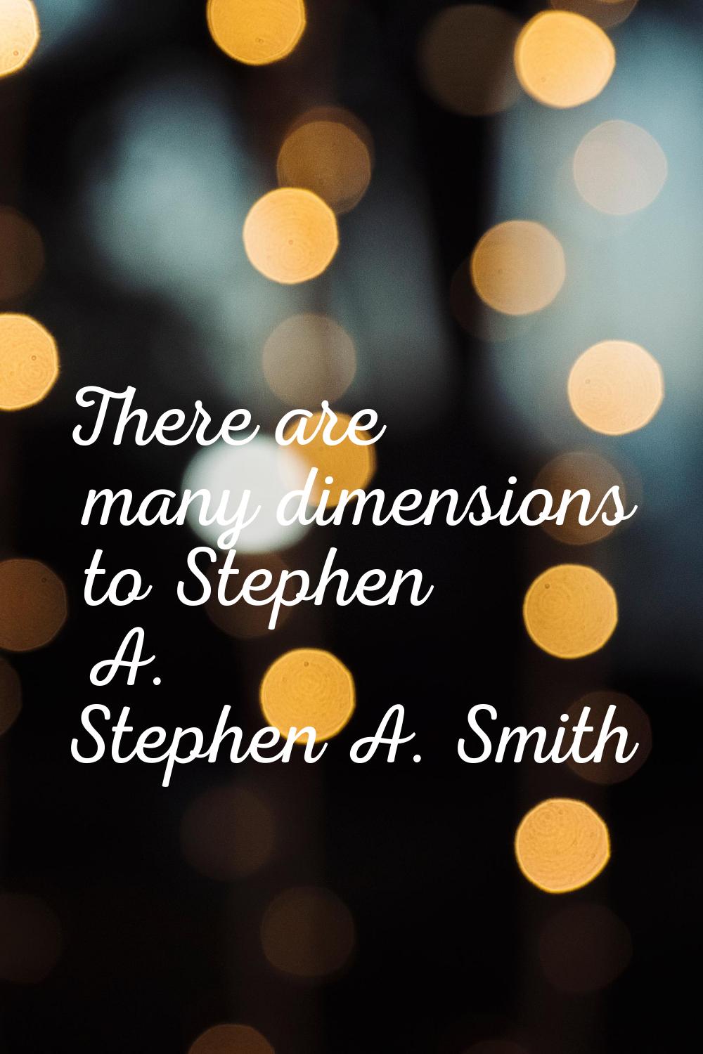 There are many dimensions to Stephen A.