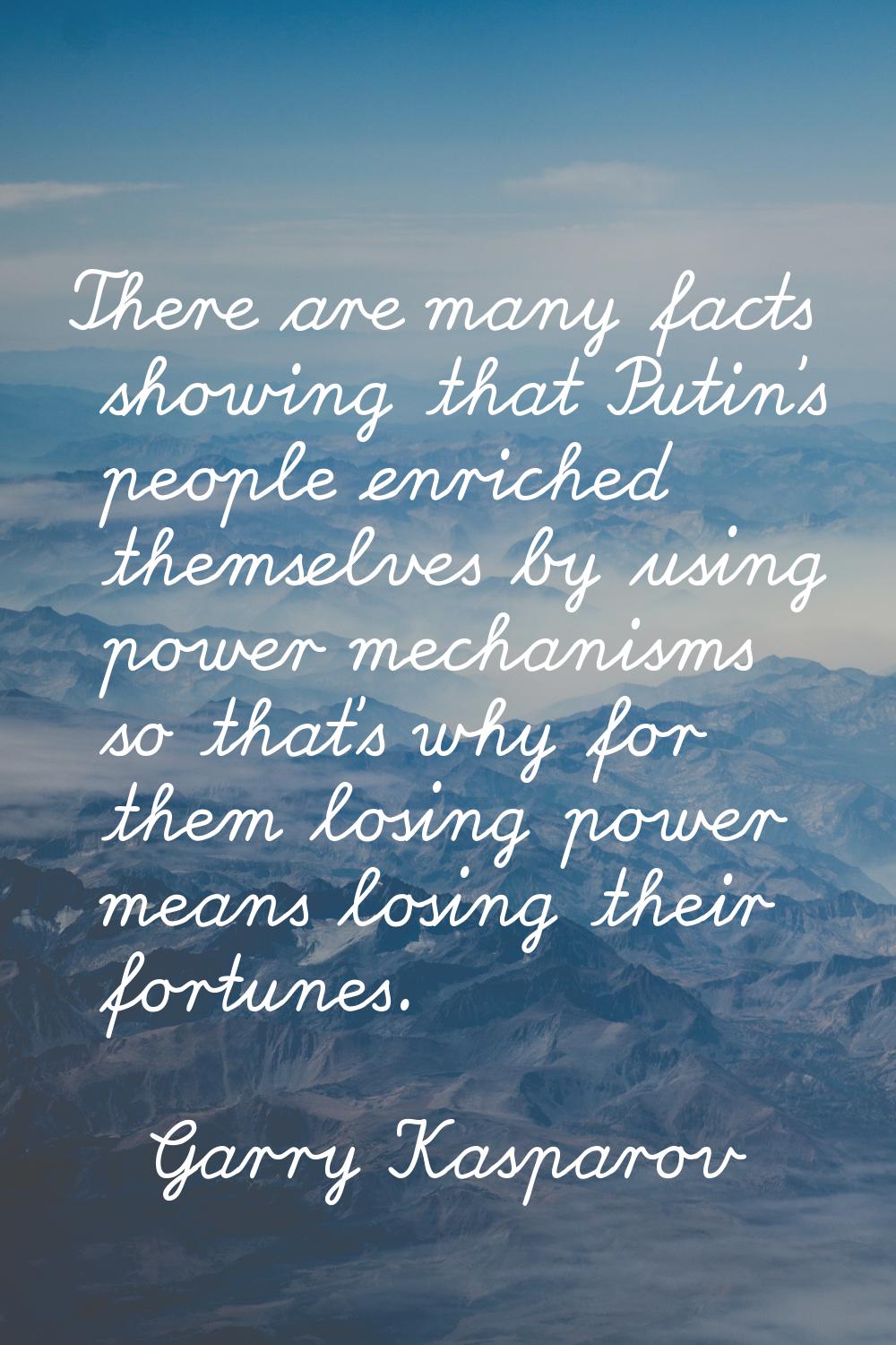 There are many facts showing that Putin's people enriched themselves by using power mechanisms so t