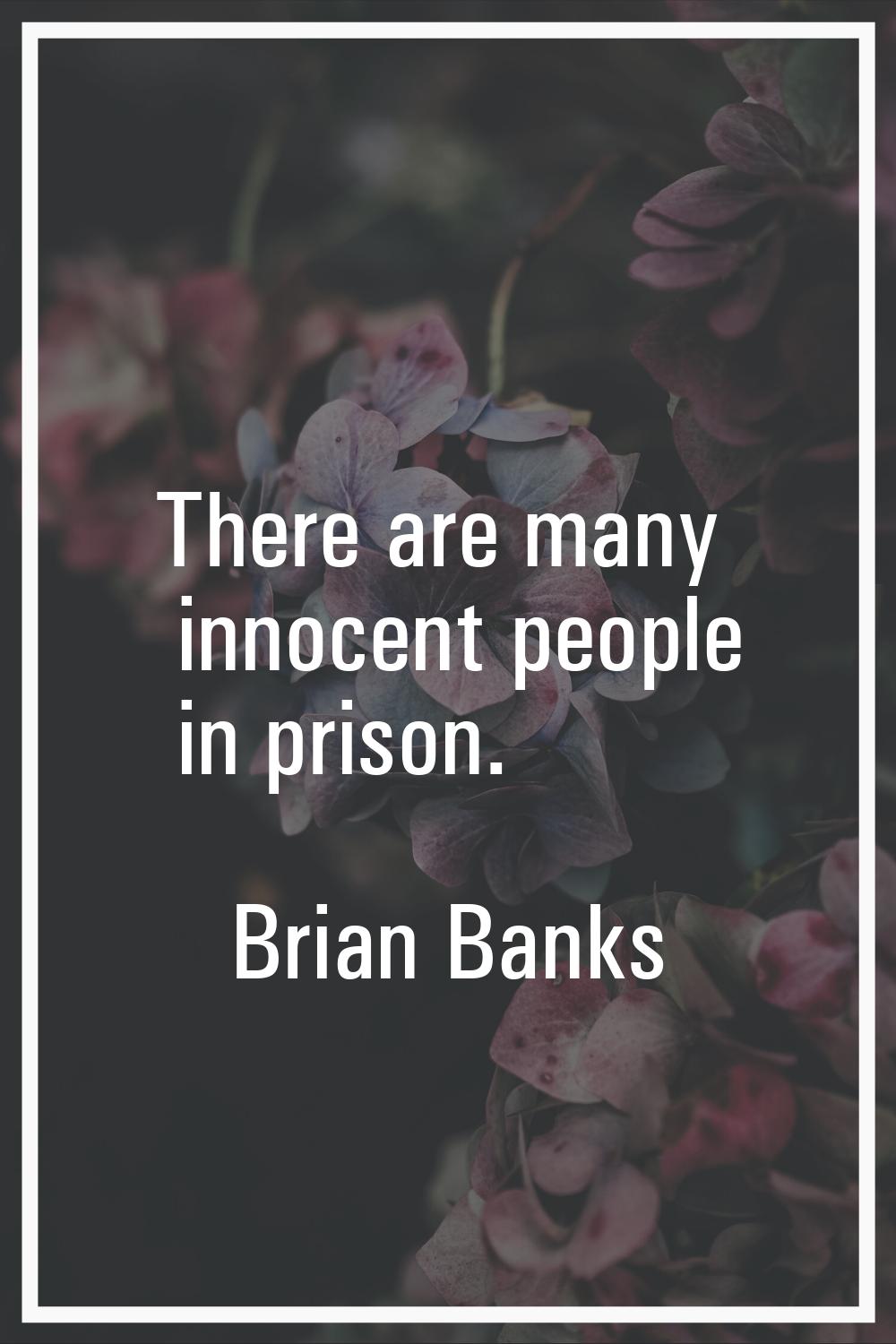 There are many innocent people in prison.