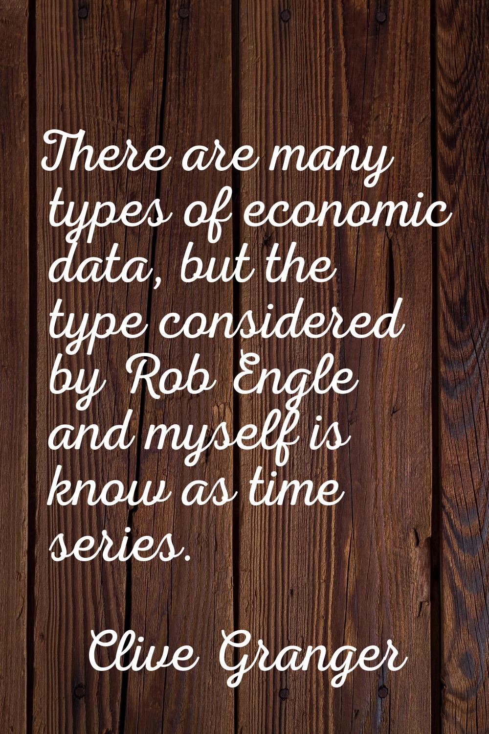 There are many types of economic data, but the type considered by Rob Engle and myself is know as t