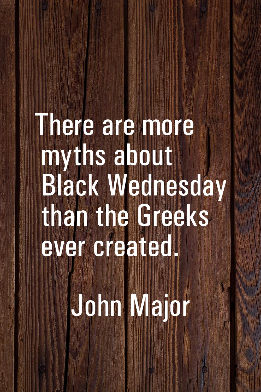 There are more myths about Black Wednesday than the Greeks ever created.