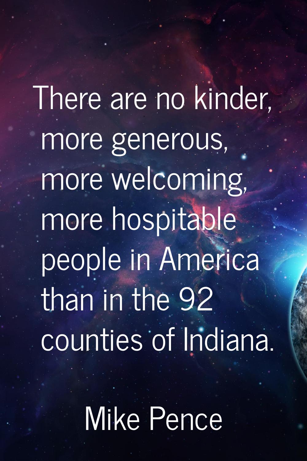 There are no kinder, more generous, more welcoming, more hospitable people in America than in the 9