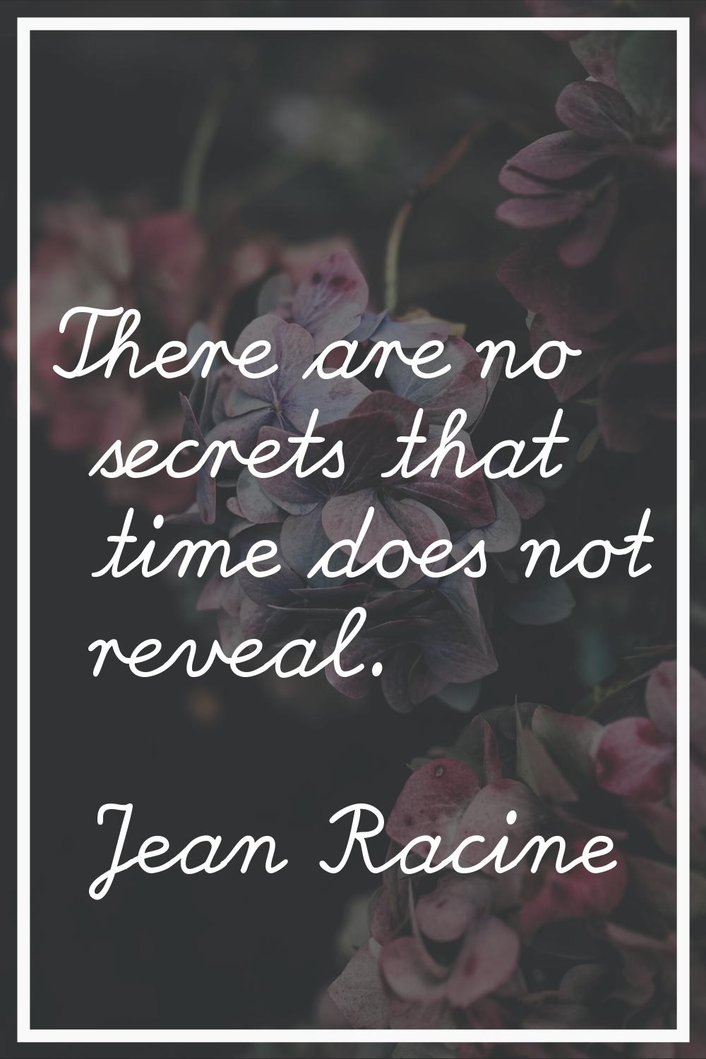There are no secrets that time does not reveal.