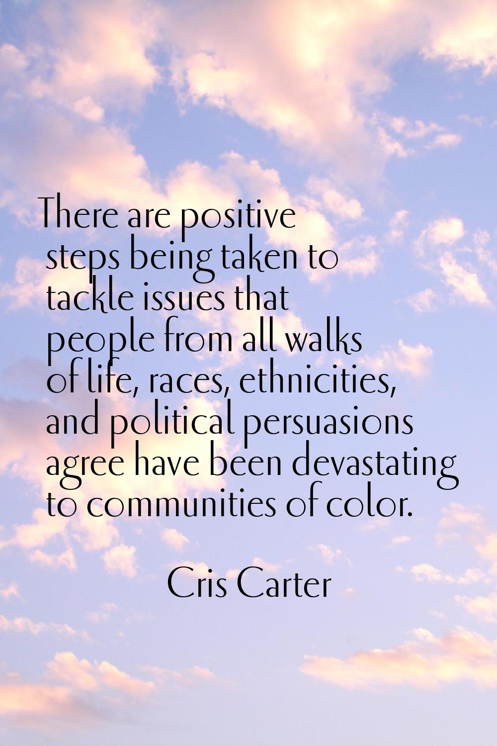 There are positive steps being taken to tackle issues that people from all walks of life, races, et