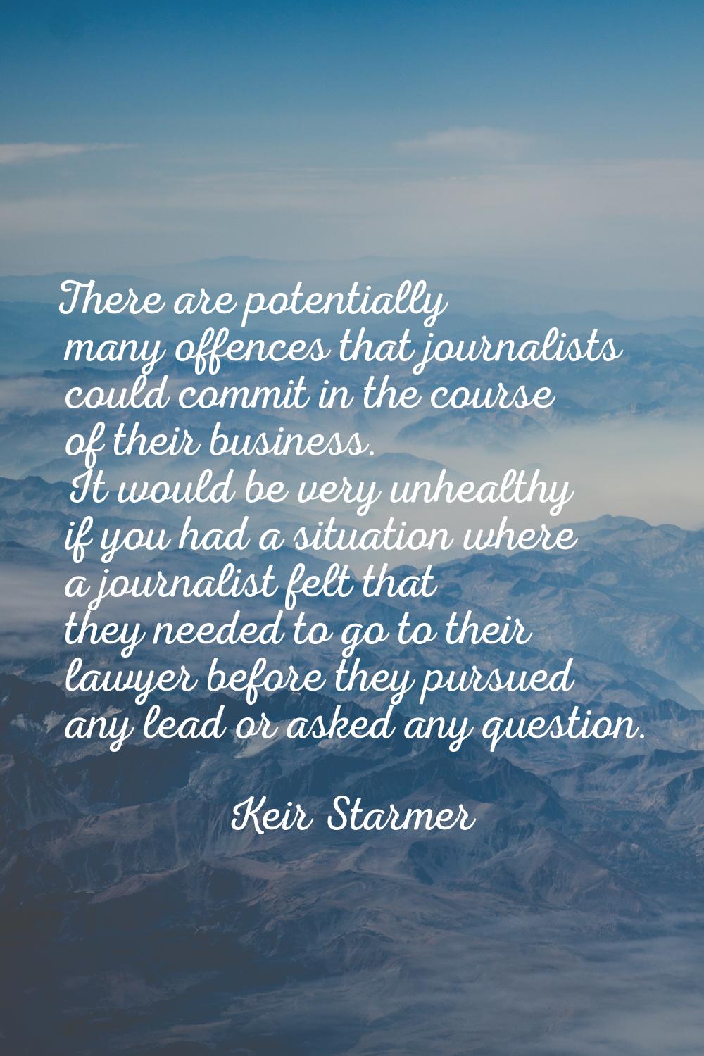 There are potentially many offences that journalists could commit in the course of their business. 