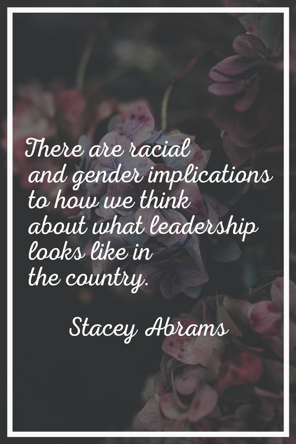 There are racial and gender implications to how we think about what leadership looks like in the co