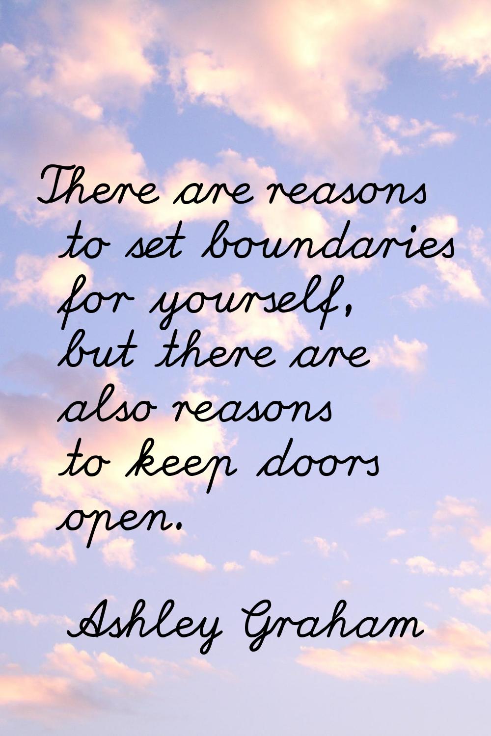There are reasons to set boundaries for yourself, but there are also reasons to keep doors open.