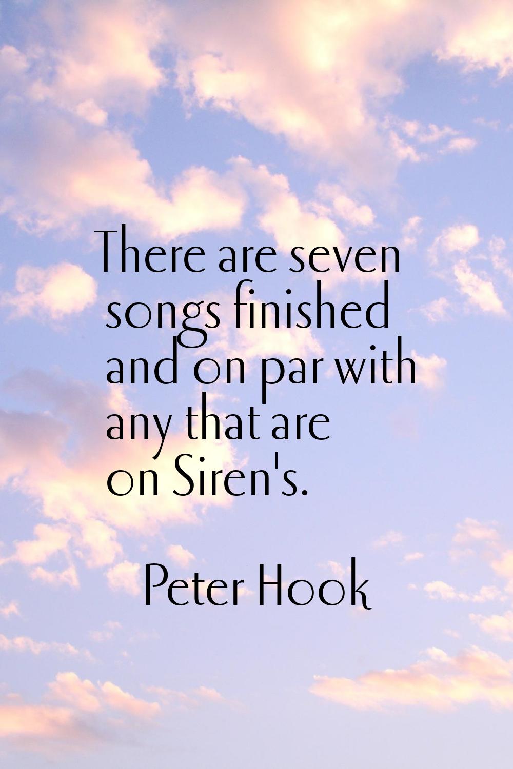 There are seven songs finished and on par with any that are on Siren's.