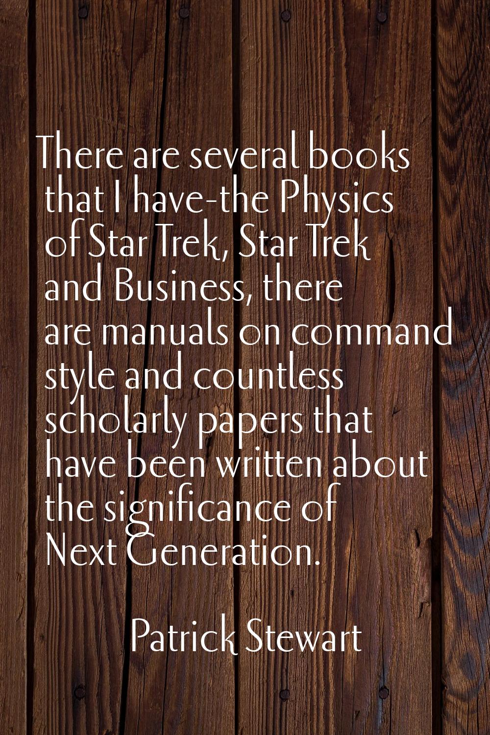 There are several books that I have-the Physics of Star Trek, Star Trek and Business, there are man