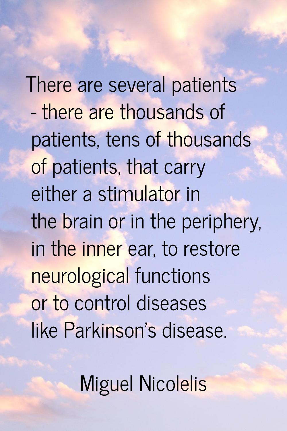 There are several patients - there are thousands of patients, tens of thousands of patients, that c
