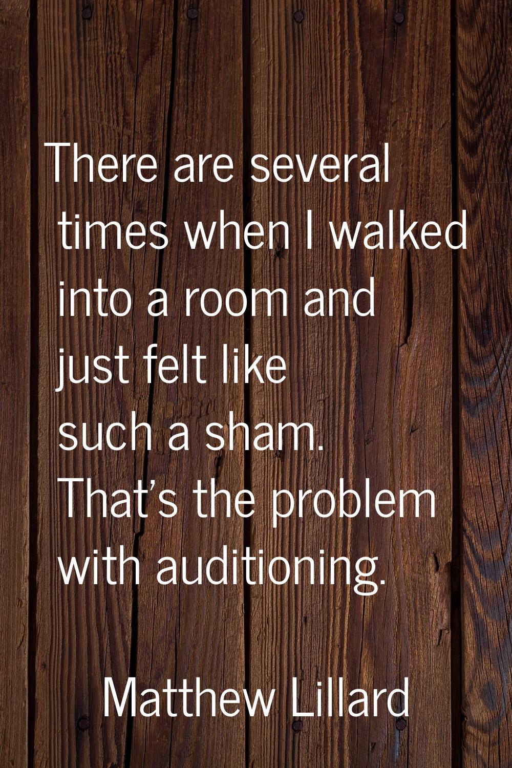 There are several times when I walked into a room and just felt like such a sham. That's the proble