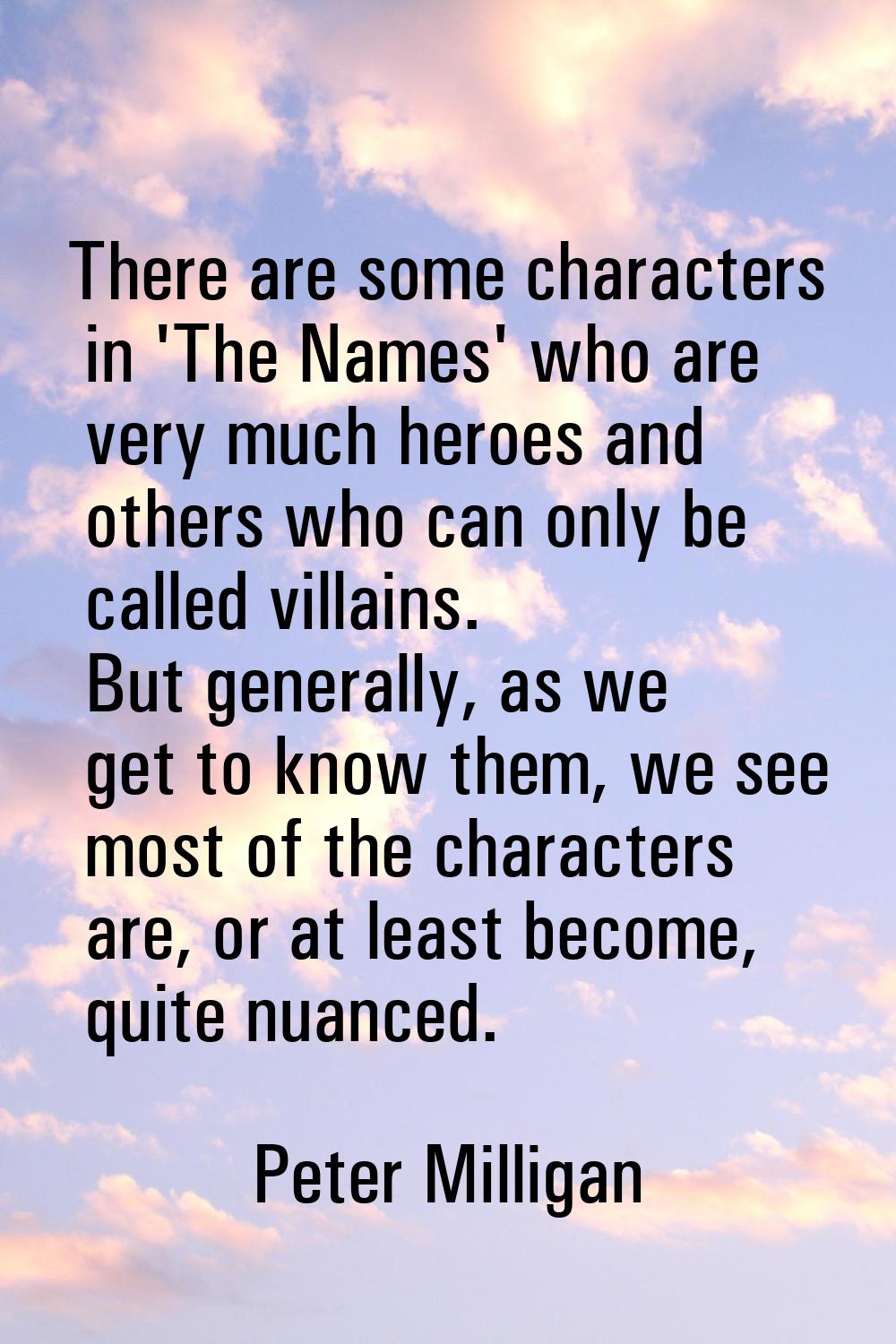 There are some characters in 'The Names' who are very much heroes and others who can only be called