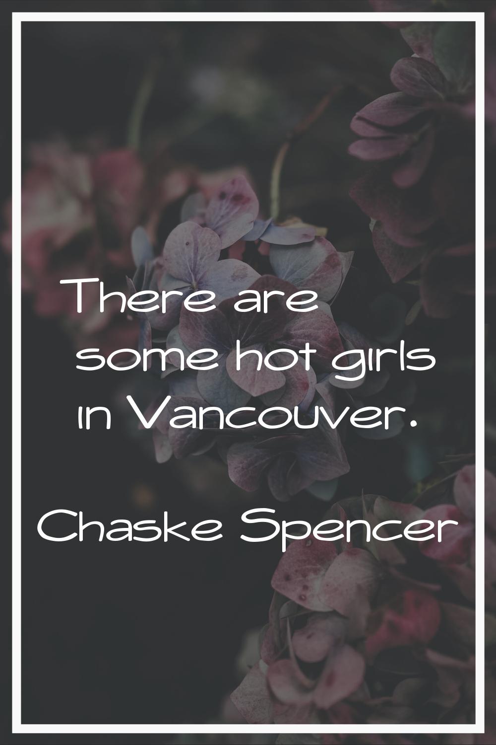 There are some hot girls in Vancouver.